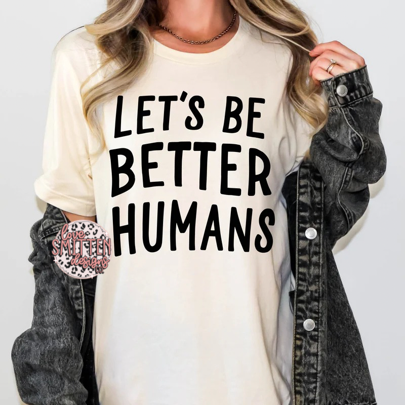 Let's Be Better Humans