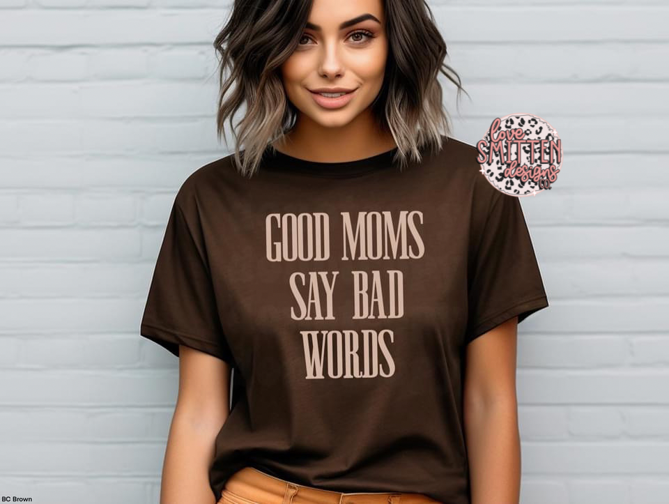 Good Moms Say Bad Words Tee or Sweatshirt