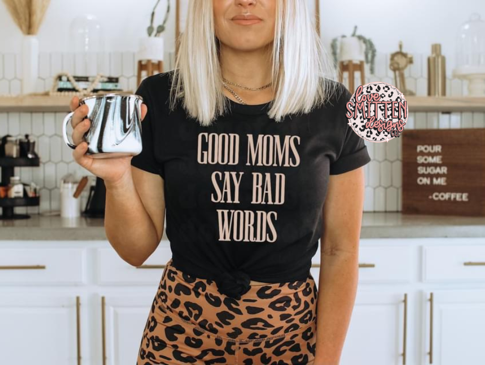 Good Moms Say Bad Words Tee or Sweatshirt