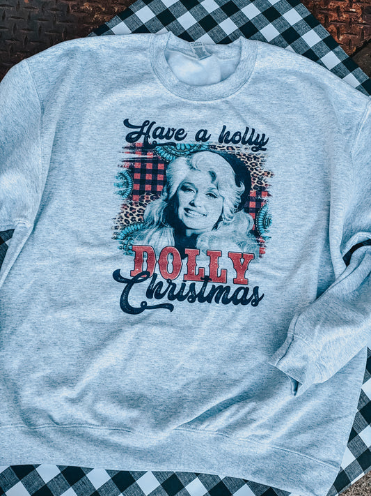 Have a Holly Dolly Christmas Sweatshirt or Tee Shirt