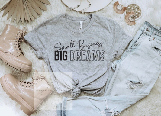 Small Business, Big Dreams Tee