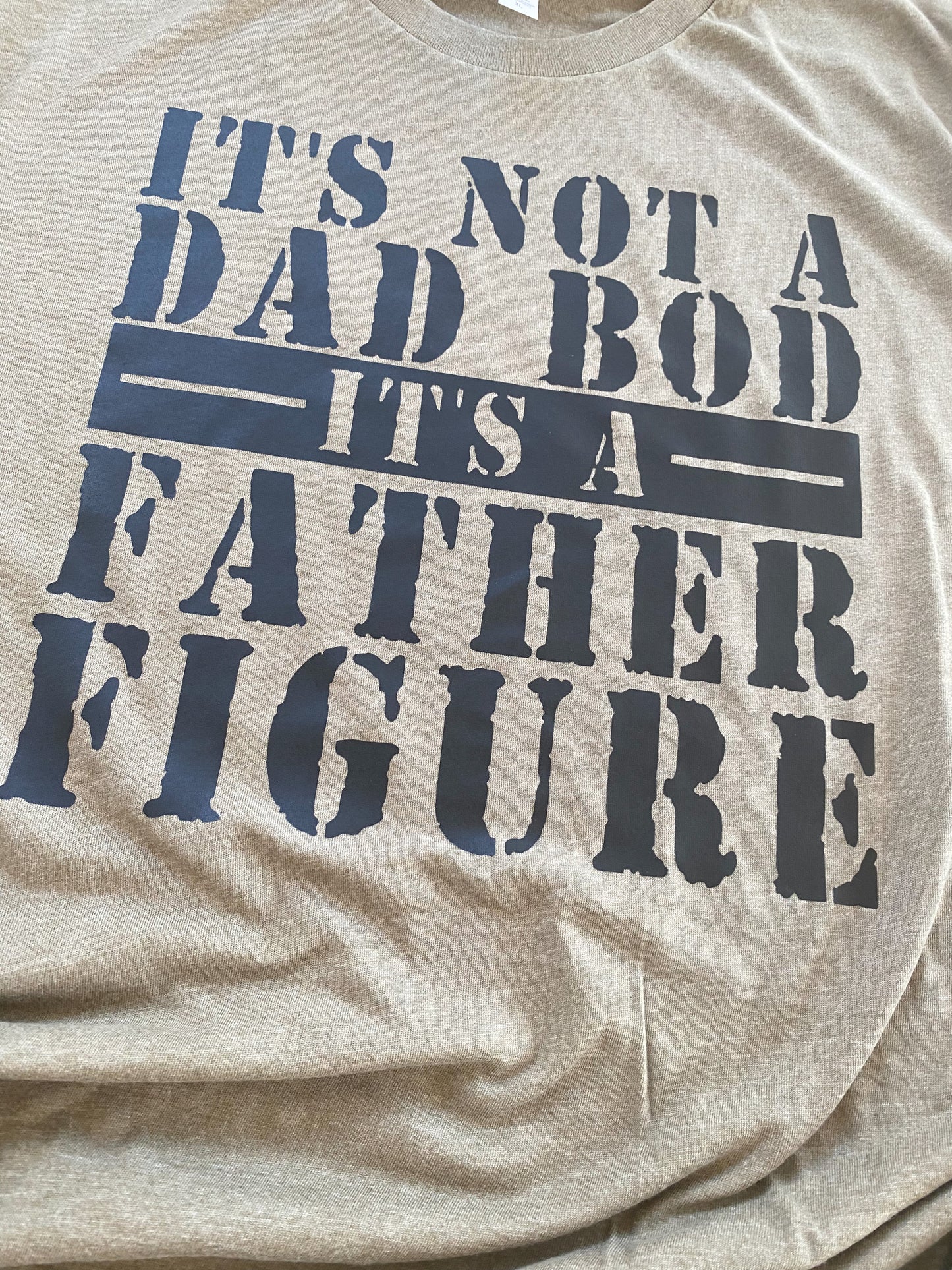 It's Not A Dad Bod, It's a Father Figure Tee