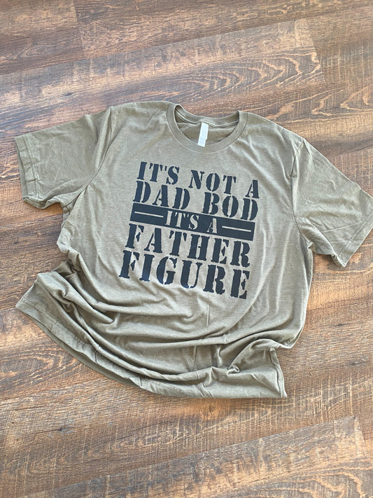 It's Not A Dad Bod, It's a Father Figure Tee